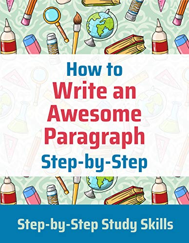 How to Write an Awesome Paragraph Step-by-Step: Step-by-Step Study Skills - Epub + Converted Pdf